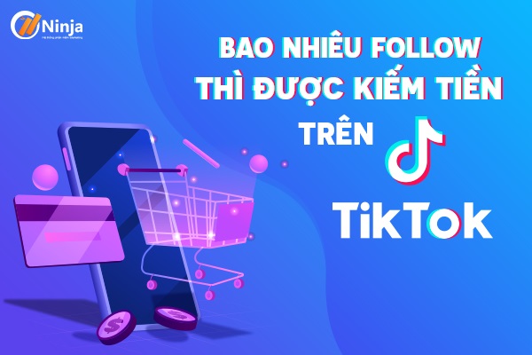 bao nhiêu lượt theo dõi trên Tiktok thì được tiền?