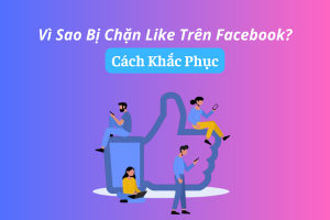 Lý giải nguyên nhân bị chặn like trên facebook