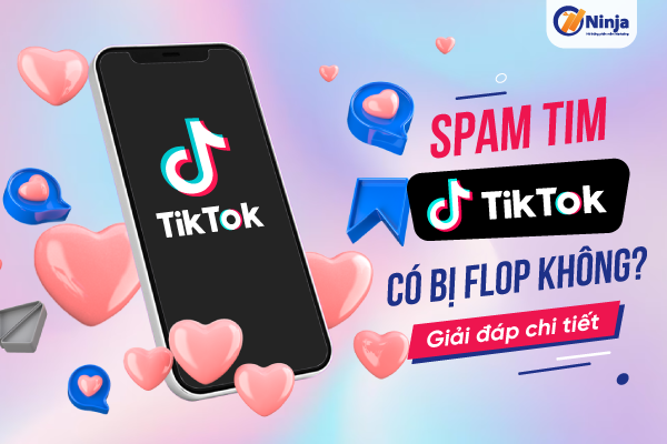 Spam tim tiktok có bị flop không