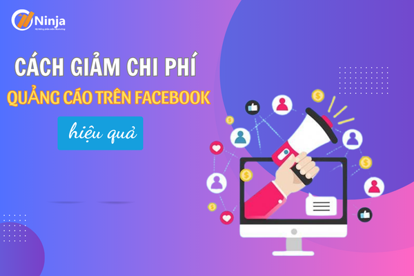 Hướng dẫn cách giảm chi phí quảng cáo trên facebook